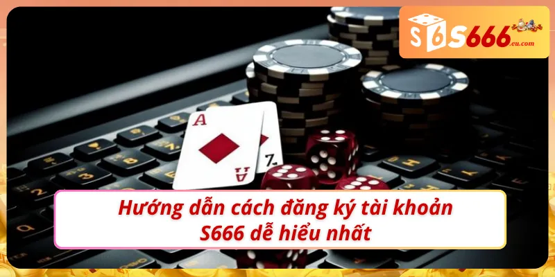 Đăng Ký S666 - Hướng Dẫn Các Bước Cơ Bản Dành Cho Newbie 2 Hướng dẫn cách đăng ký S666 dễ hiểu nhất
