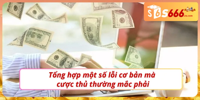 Nạp Tiền S666 - Chìa Khoá Mở Ra Thế Giới Giải Trí Hấp Dẫn 3 Một vài trục trặc mà người dùng thường gặp khi nạp tiền S666