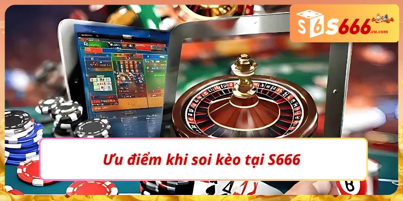Soi Kèo Chấp Là Gì? Hướng Dẫn Đọc Và Bắt Kèo Cực Chuẩn S666 2 Ưu điểm tại S666 khi soi kèo chấp là gì?