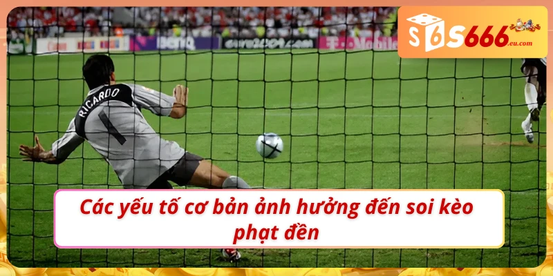 03 yếu tố ảnh hưởng đến soi kèo phạt đền