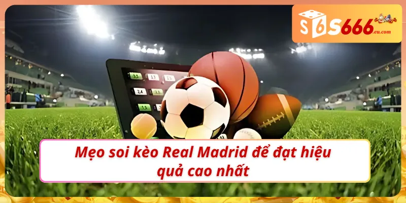 Soi Kèo Real Madrid: Nhận Định Chuẩn Từng Trận Cùng S666 3 Soi kèo Real Madrid chuẩn để chọn và vào kèo hiệu quả