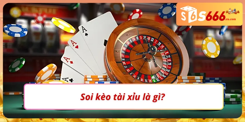 Soi Kèo Tài Xỉu S666 - Bí Quyết Bắt Kèo Hiệu Quả Từ Cao Thủ 1 Khám phá chuyên mục soi kèo tài xỉu
